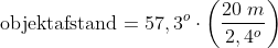 \textup{objektafstand}=57,3^{o}\cdot \left ( \frac{20\; m}{2,4^{o}} \right )